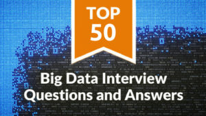 Top 50 Big Data Interview Questions And Answers - Updated - Whizlabs Blog