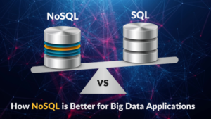 NoSQL vs. SQL - How NoSQL is Better for Big Data Applications ...