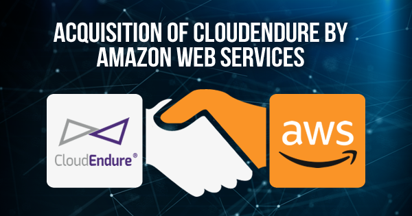 Acquisition of CloudEndure by AWS