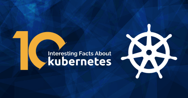 interesting Kubernetes Facts