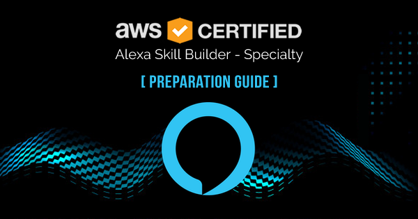 AWS Certified Alexa Skill Builder Specialty exam preparation