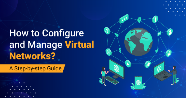 How-to-Configure-and-Manage-Virtual-Networks-A-Step-by-step-Guide