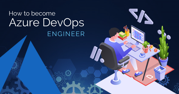 How to Become Microsoft Azure DevOps Engineer? - Whizlabs Blog