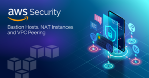 AWS Security: Bastion Hosts, NAT Instances, and VPC Peering - Whizlabs Blog