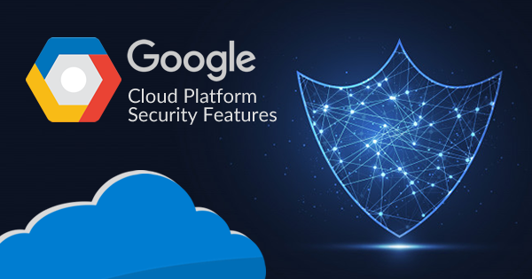 Google Cloud Security Features