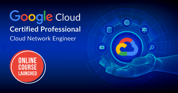 Google Cloud Certified Professional Cloud Network Engineer Online Course