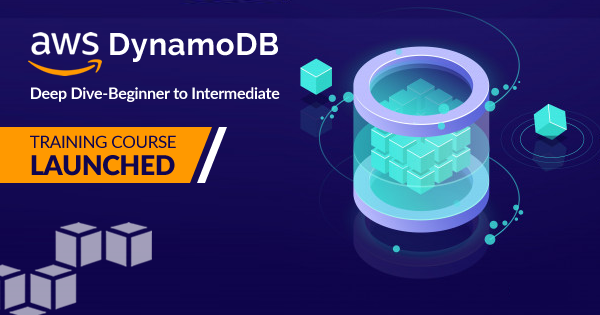 AWS DynamoDB Deep Dive - Beginner to Intermediate Training Course