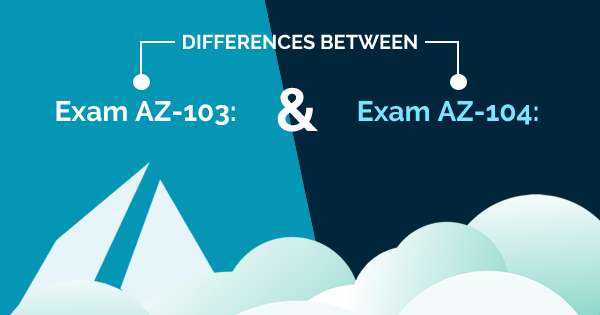 AZ-103 vs AZ-104 Exam
