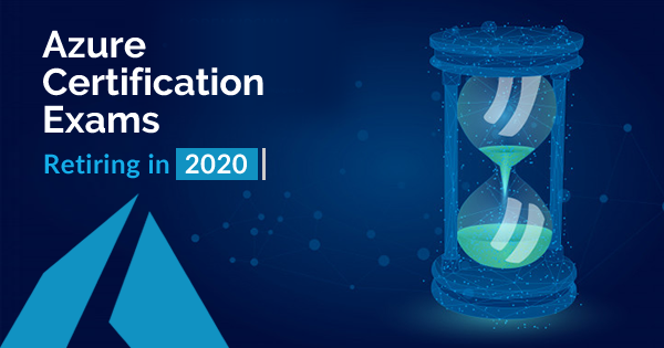 Azure Certification Exams Retiring in 2020