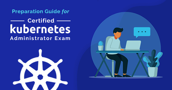 Certified Kubernetes Administrator Exam Preparation