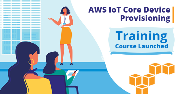 AWS IoT Core Device provisioning training course