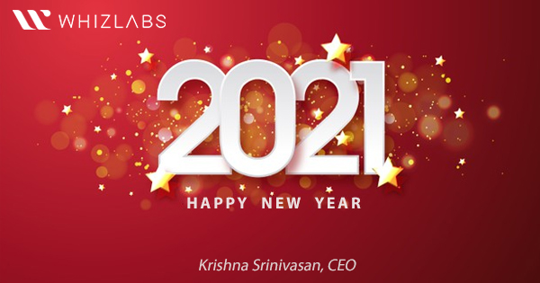 CEO Message: Lookback at Year 2020 and Wishes for New Year 2021 - Whizlabs  Blog