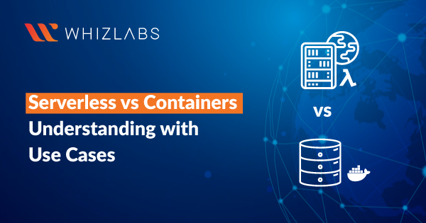 Serverless vs Containers: Understanding with Use Cases
