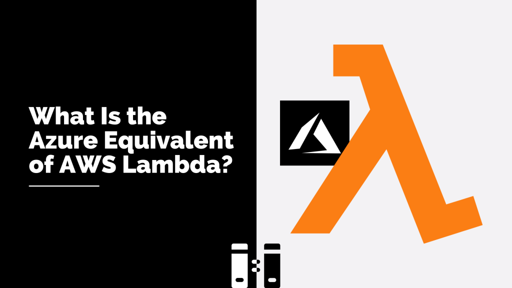 What Is the Azure Equivalent of AWS Lambda?