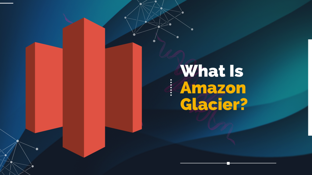 What Is Amazon Glacier