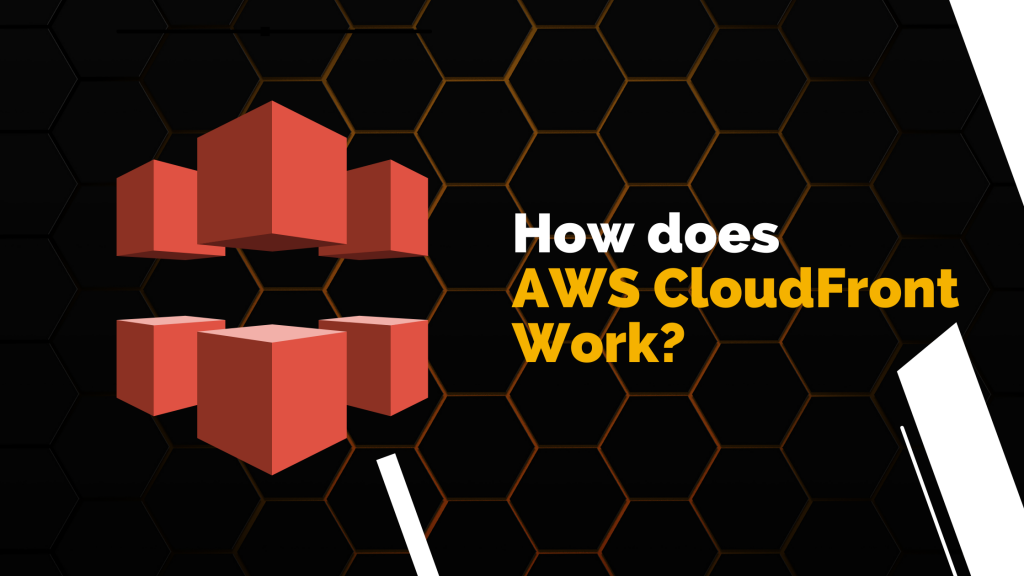 How does AWS CloudFront Work?