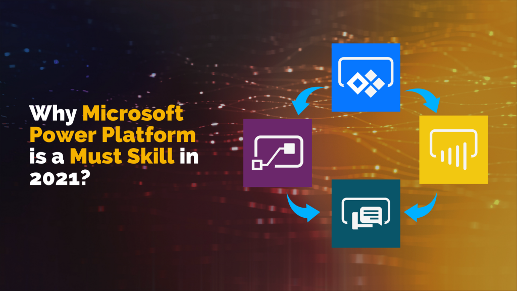 Why Microsoft Power Platform is a Must Skill in 2021