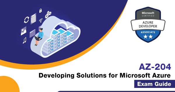 AZ-204 Preparation Guide - Developing Solutions for Microsoft Azure