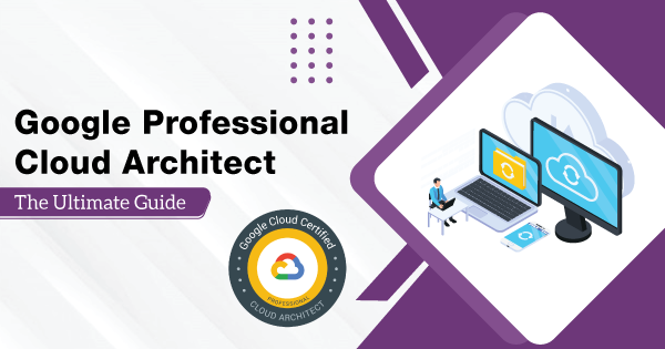Google-Professional-Cloud-Architect-The-Ultimate-Guide