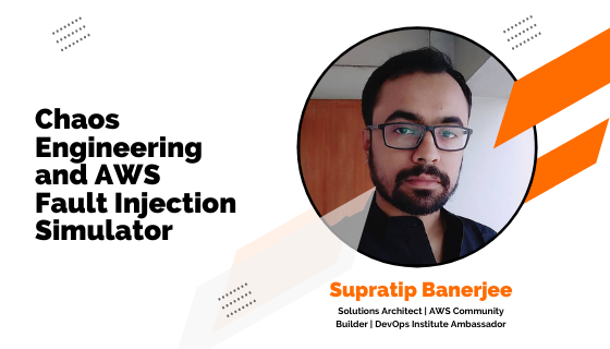 Chaos Engineering and AWS Fault Injection Simulator – Supratip Banerjee