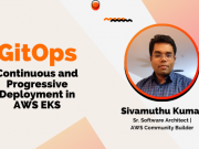 GitOps: Continuous and Progressive Deployment in AWS EKS - Sivamuthu Kumar