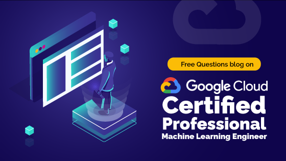 Free Questions on GCPC Professional Machine Learning Engineer