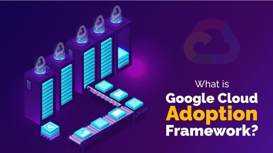 Google Cloud Adoption Framework