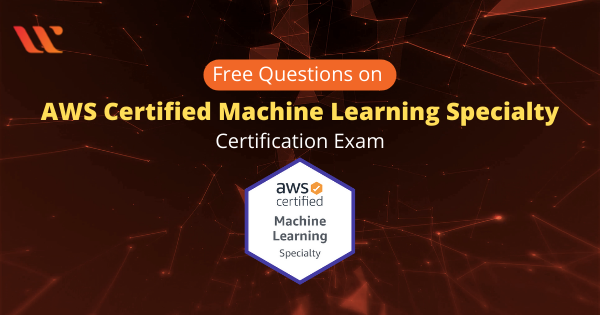 AWS certified machine learning specialty certification exam
