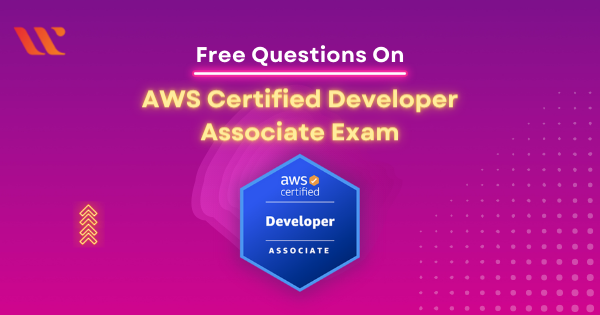 AWS Certified Developer Associate Exam