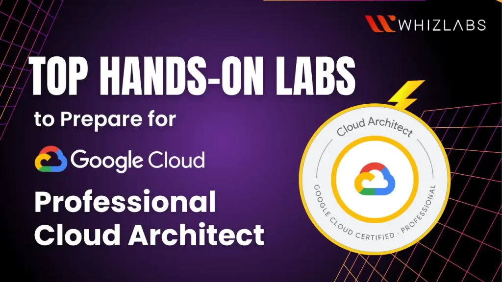 Top-Hands-On-Labs-To-Prepare-For-Google-Cloud-Professional-Cloud-Architect-FI