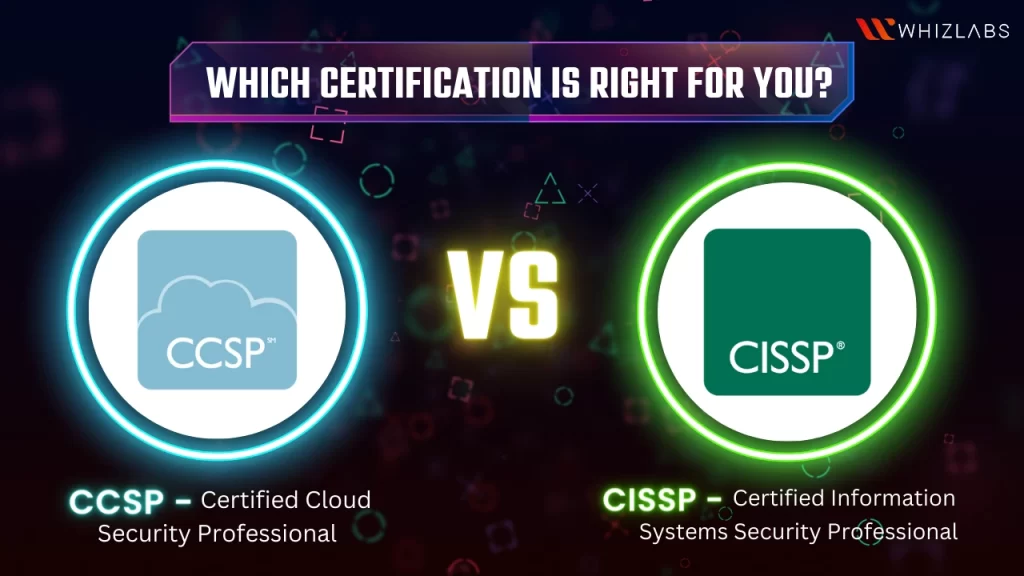 CCSP vs. CISSP Which Certification is Right for You