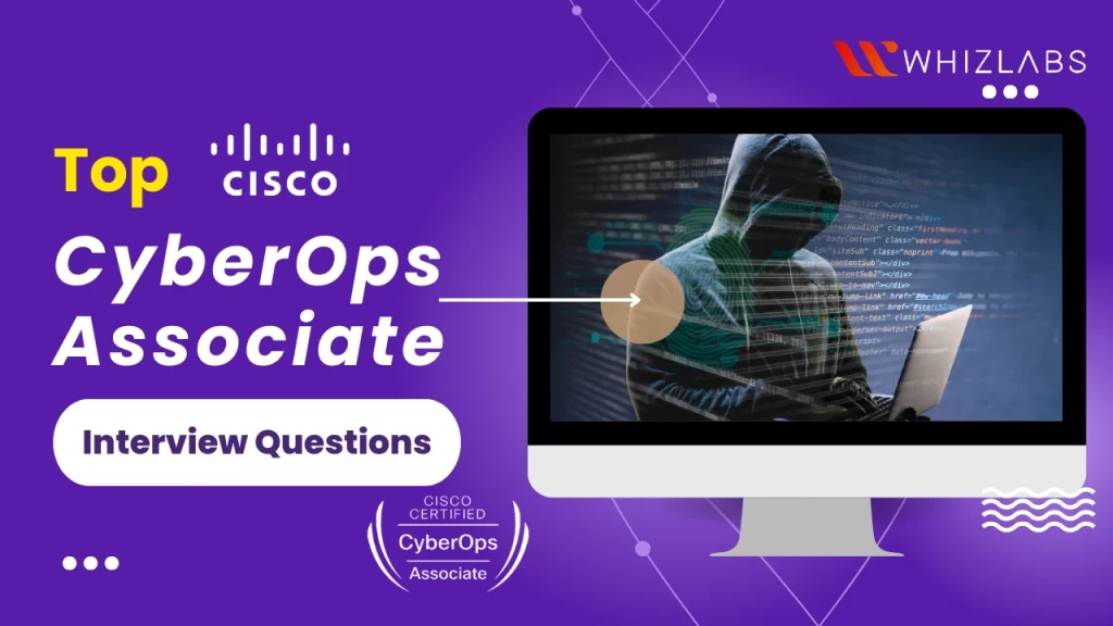 Cisco Certified CyberOps Associate Interview Questions