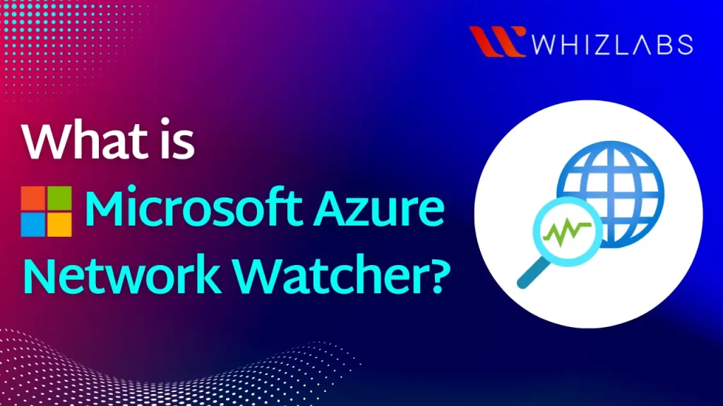 Microsoft Azure Network Watcher