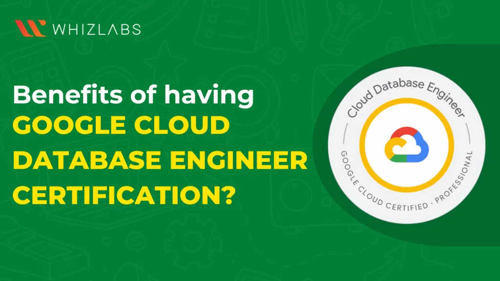 Benefits of google cloud database engineer certification