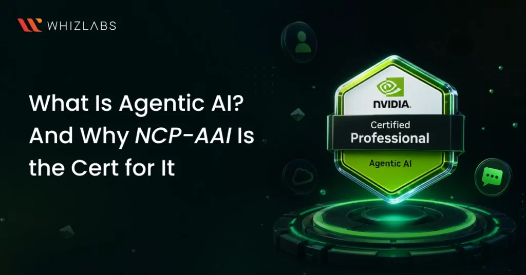 What Is Agentic AI? And Why NCP-AAI Is the Cert for It